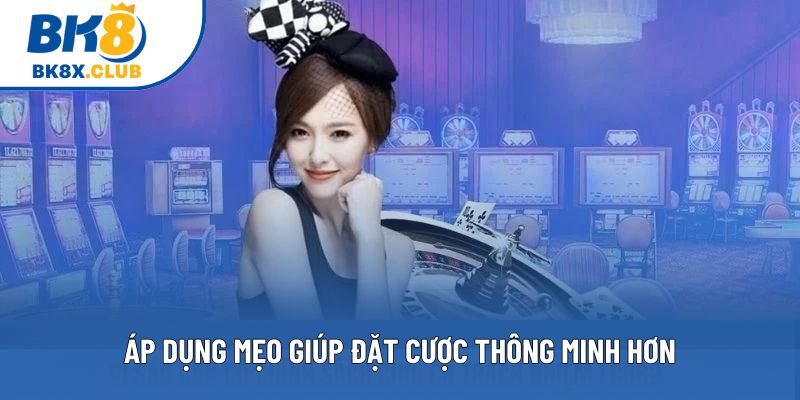 Áp dụng mẹo giúp đặt cược thông minh hơn Áp dụng mẹo giúp đặt cược thông minh hơn