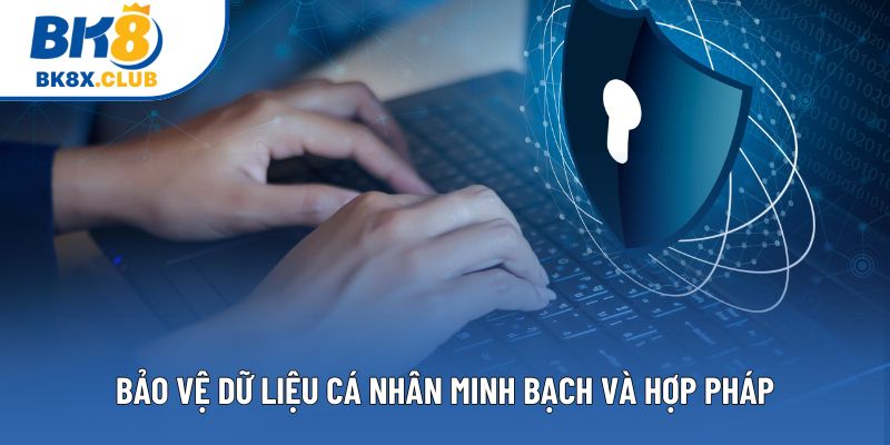 Bảo vệ dữ liệu cá nhân minh bạch và hợp pháp Bảo vệ dữ liệu cá nhân minh bạch và hợp pháp