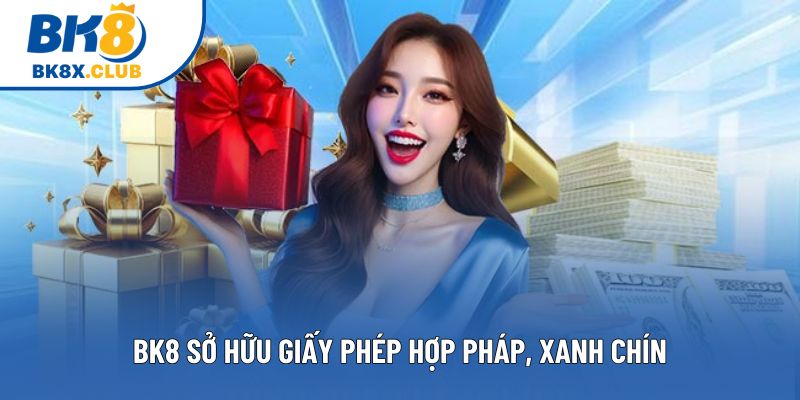 BK8 sở hữu giấy phép hợp pháp, xanh chín BK8 sở hữu giấy phép hợp pháp, xanh chín