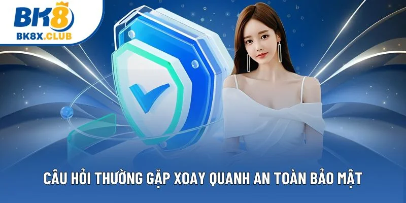Câu hỏi thường gặp xoay quanh an toàn bảo mật Câu hỏi thường gặp xoay quanh an toàn bảo mật