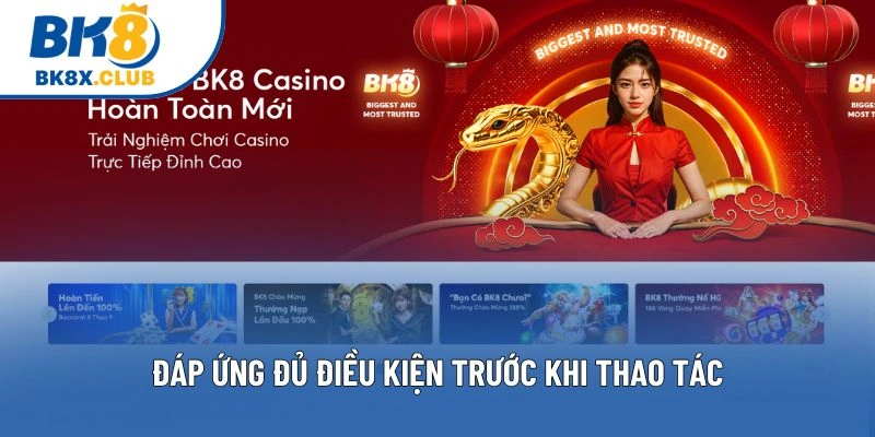 Đáp ứng đủ điều kiện trước khi thao tác Đáp ứng đủ điều kiện trước khi thao tác
