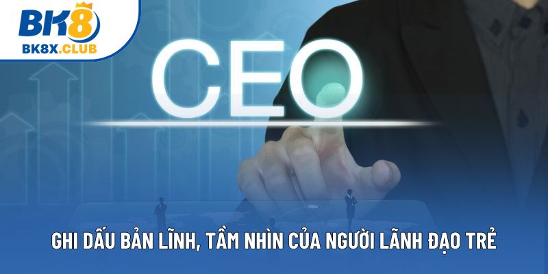 Ghi dấu bản lĩnh, tầm nhìn của người lãnh đạo trẻ Ghi dấu bản lĩnh, tầm nhìn của người lãnh đạo trẻ