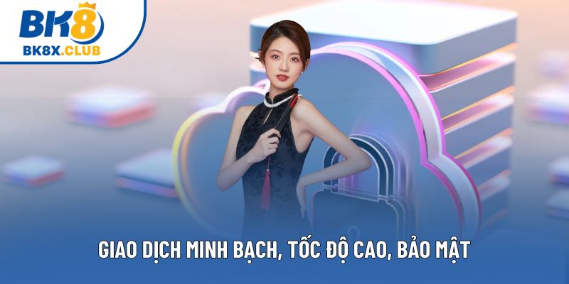 Giao dịch minh bạch, tốc độ cao, bảo mật Giao dịch minh bạch, tốc độ cao, bảo mật
