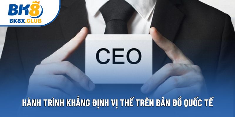 Hành trình khẳng định vị thế trên bản đồ quốc tế Hành trình khẳng định vị thế trên bản đồ quốc tế