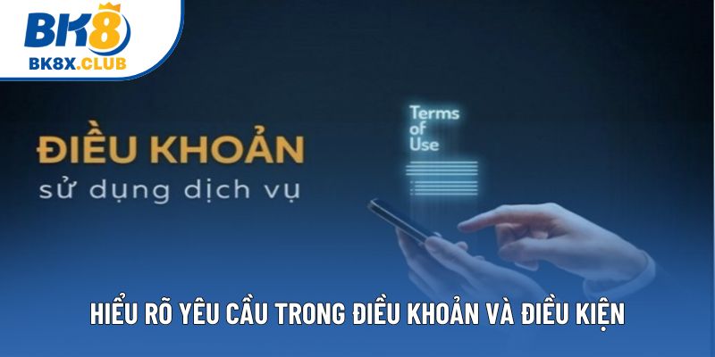 Hiểu rõ yêu cầu trong điều khoản và điều kiện