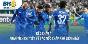 Kèo Châu Á | Phân Tích Chi Tiết Về Các Mốc Chấp Phổ Biến Nhất