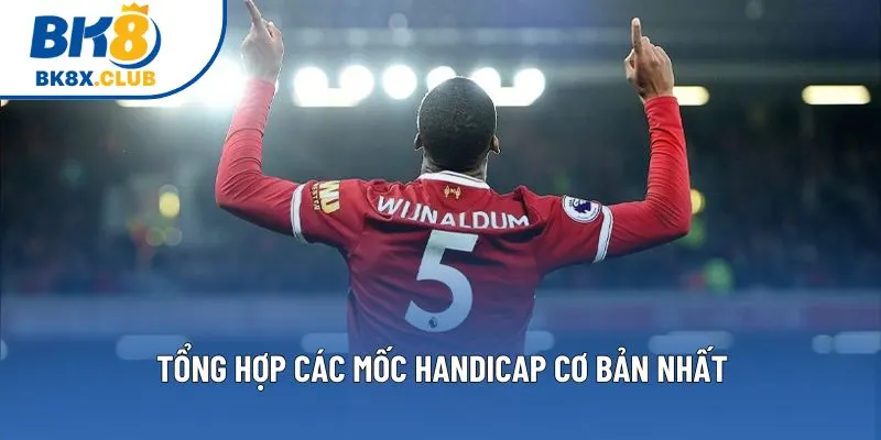 Tổng hợp các mốc Handicap cơ bản nhất Tổng hợp các mốc Handicap cơ bản nhất