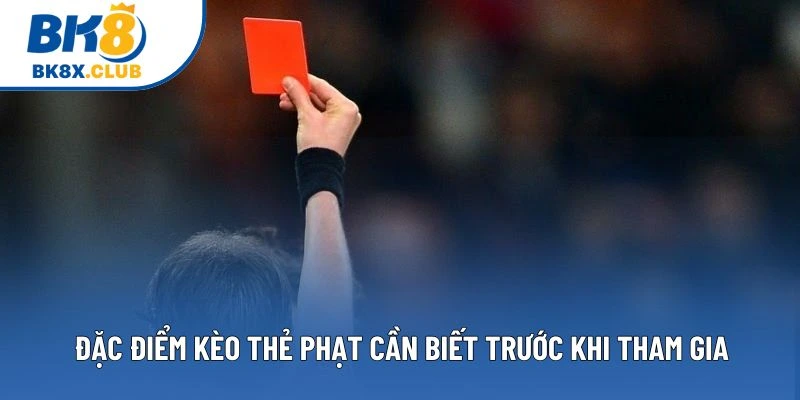 Đặc điểm kèo thẻ phạt cần biết trước khi tham gia Đặc điểm kèo thẻ phạt cần biết trước khi tham gia