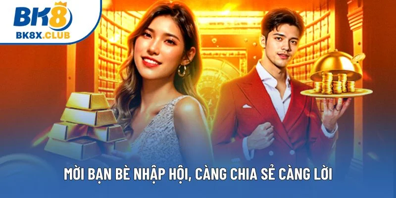 Mời bạn bè nhập hội, càng chia sẻ càng lời Mời bạn bè nhập hội, càng chia sẻ càng lời