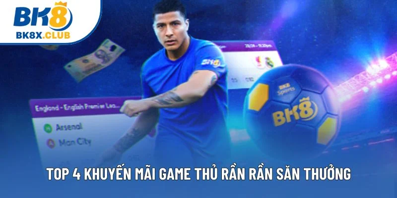 Top 4 khuyến mãi game thủ rần rần săn thưởng Top 4 khuyến mãi game thủ rần rần săn thưởng