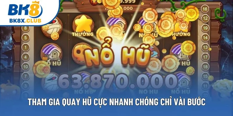 Tham gia quay hũ cực nhanh chóng chỉ vài bước Tham gia quay hũ cực nhanh chóng chỉ vài bước