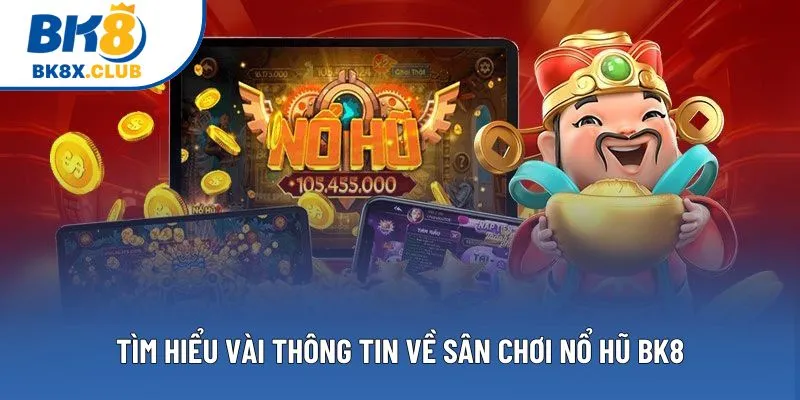 Tìm hiểu vài thông tin về sân chơi nổ hũ BK8 Tìm hiểu vài thông tin về sân chơi nổ hũ BK8