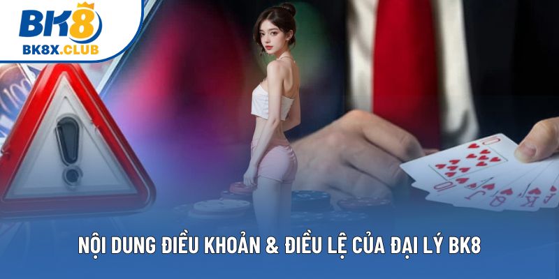 Nội dung điều khoản & điều lệ của đại lý BK8