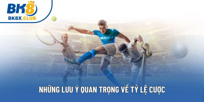 Những lưu ý quan trọng về tỷ lệ cược Những lưu ý quan trọng về tỷ lệ cược