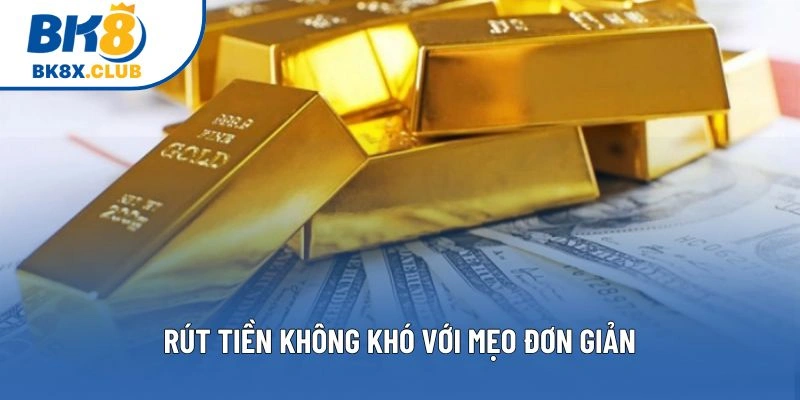Rút tiền không khó với mẹo đơn giản Rút tiền không khó với mẹo đơn giản
