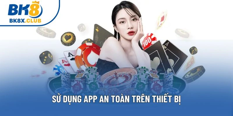Sử dụng app an toàn trên thiết bị Sử dụng app an toàn trên thiết bị