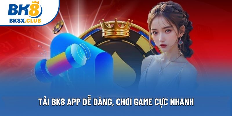 Tải BK8 App dễ dàng, chơi game cực nhanh Tải BK8 App dễ dàng, chơi game cực nhanh