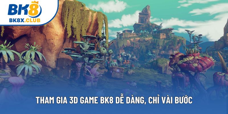 Tham gia 3D game BK8 dễ dàng, chỉ vài bước Tham gia 3D game BK8 dễ dàng, chỉ vài bước