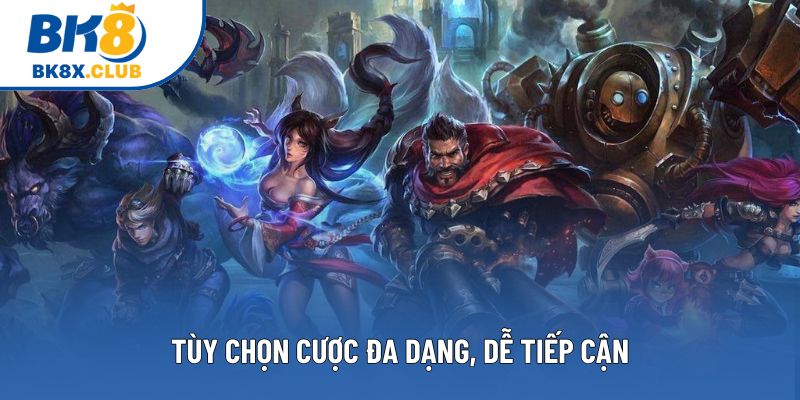 Tùy chọn cược đa dạng, dễ tiếp cận Tùy chọn cược đa dạng, dễ tiếp cận