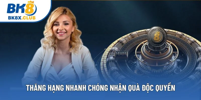 Thăng hạng nhanh chóng nhận quà độc quyền Thăng hạng nhanh chóng nhận quà độc quyền