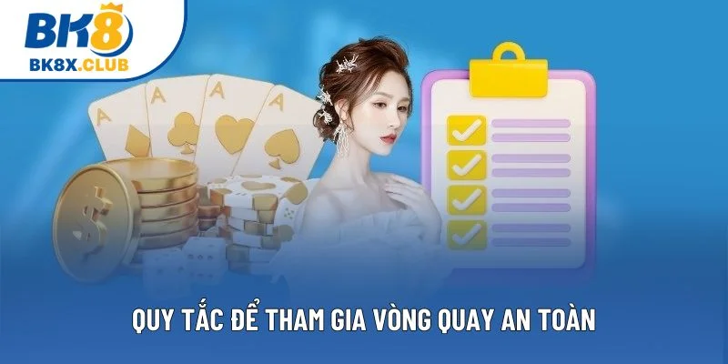 Quy tắc để tham gia vòng quay an toàn Quy tắc để tham gia vòng quay an toàn
